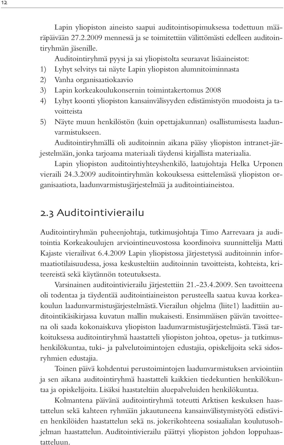 toimintakertomus 2008 4) Lyhyt koonti yliopiston kansainvälisyyden edistämistyön muodoista ja tavoitteista 5) Näyte muun henkilöstön (kuin opettajakunnan) osallistumisesta laadunvarmistukseen.