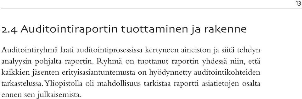 Ryhmä on tuottanut raportin yhdessä niin, että kaikkien jäsenten erityisasiantuntemusta on