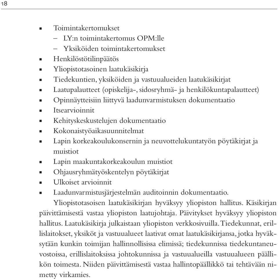 Kokonaistyöaikasuunnitelmat Lapin korkeakoulukonsernin ja neuvottelukuntatyön pöytäkirjat ja muistiot Lapin maakuntakorkeakoulun muistiot Ohjausryhmätyöskentelyn pöytäkirjat Ulkoiset arvioinnit