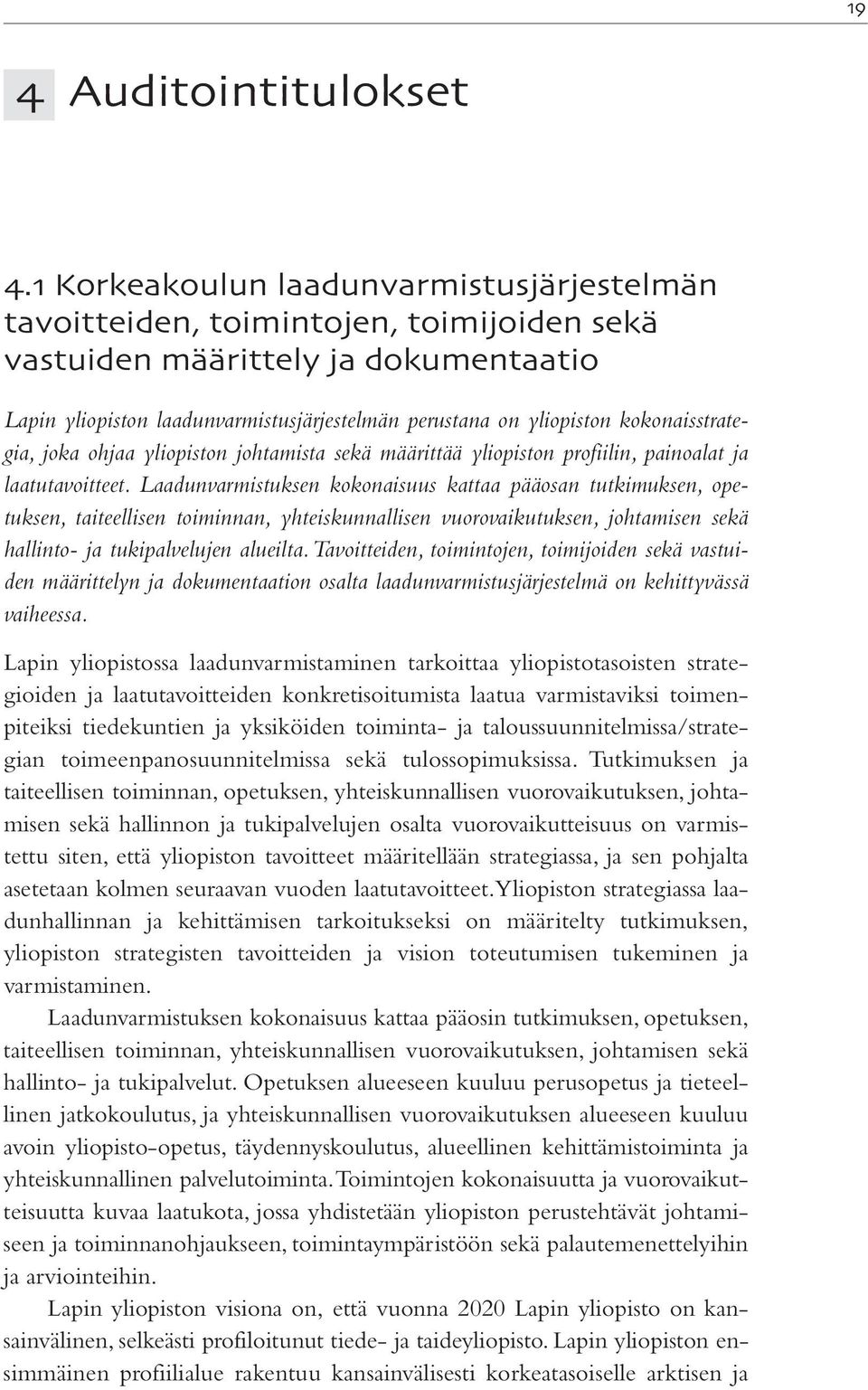 kokonaisstrategia, joka ohjaa yliopiston johtamista sekä määrittää yliopiston profiilin, painoalat ja laatutavoitteet.