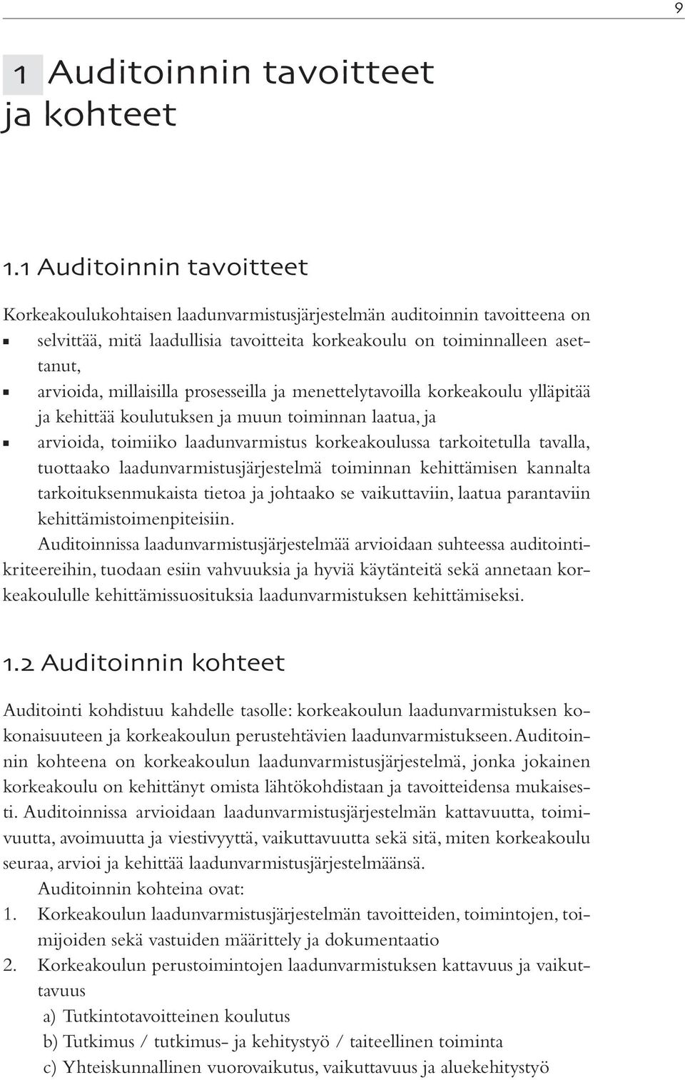 millaisilla prosesseilla ja menettelytavoilla korkeakoulu ylläpitää ja kehittää koulutuksen ja muun toiminnan laatua, ja arvioida, toimiiko laadunvarmistus korkeakoulussa tarkoitetulla tavalla,