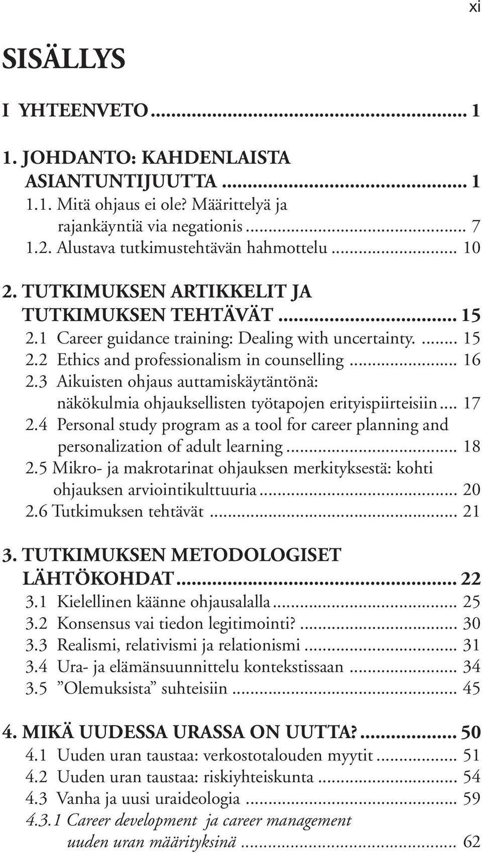 3 Aikuisten ohjaus auttamiskäytäntönä: näkökulmia ohjauksellisten työtapojen erityispiirteisiin... 17 2.4 Personal study program as a tool for career planning and personalization of adult learning.