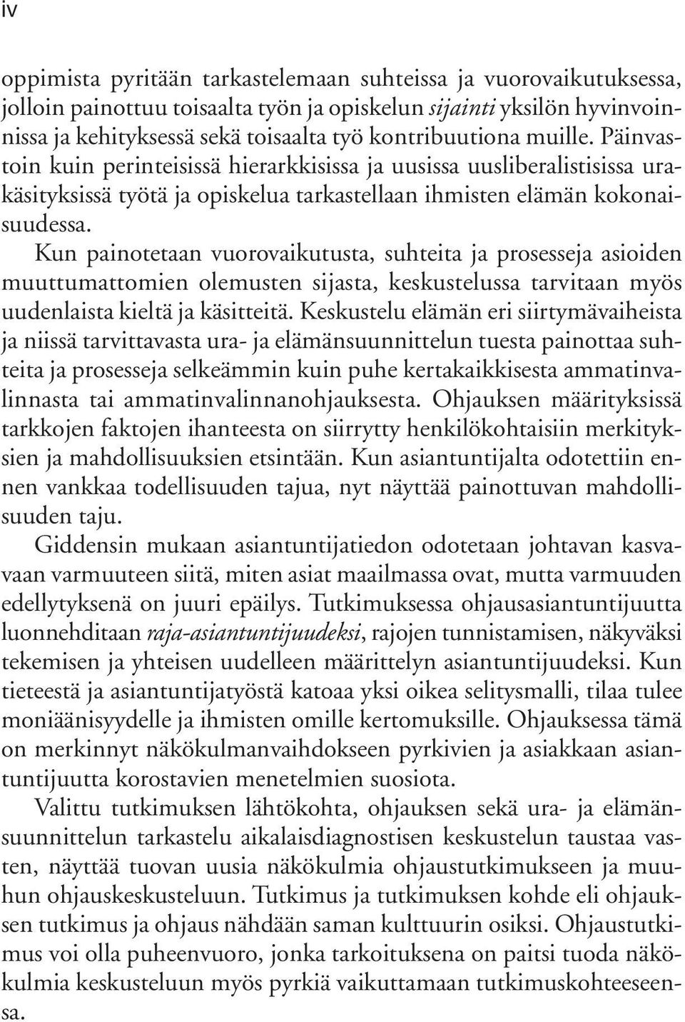 Kun painotetaan vuorovaikutusta, suhteita ja prosesseja asioiden muuttumattomien olemusten sijasta, keskustelussa tarvitaan myös uudenlaista kieltä ja käsitteitä.