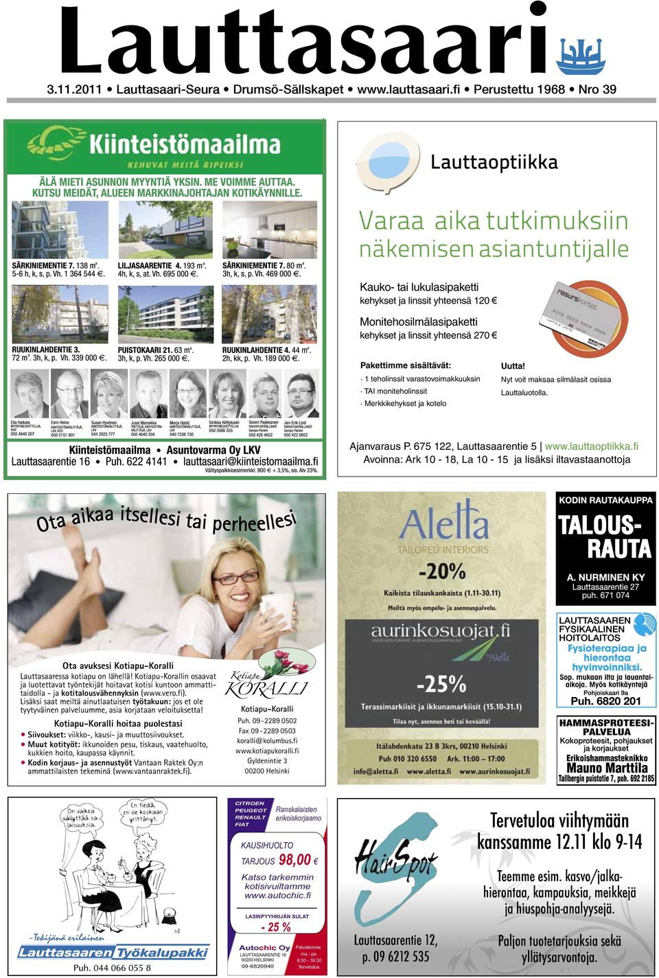 Nyt voit maksaa silmälasit osissa Lauttaluotolla. Ajanvaraus P. 675 122, Lauttasaarentie 5 www.lauttaoptiikka.