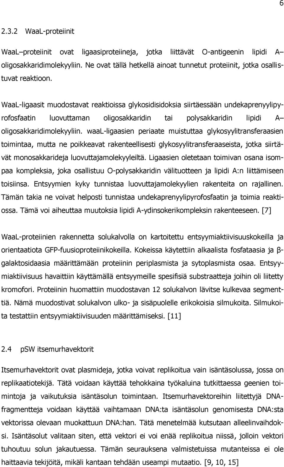 WaaL-ligaasit muodostavat reaktioissa glykosidisidoksia siirtäessään undekaprenyylipyrofosfaatin luovuttaman oligosakkaridin tai polysakkaridin lipidi A oligosakkaridimolekyyliin.