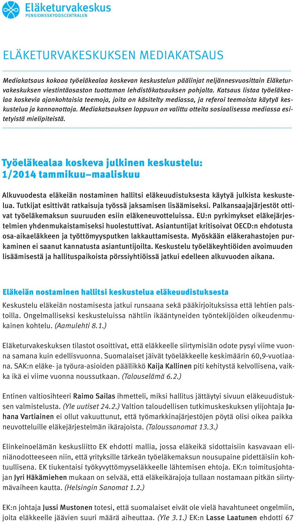 Mediakatsauksen loppuun on valittu otteita sosiaalisessa mediassa esitetyistä mielipiteistä.