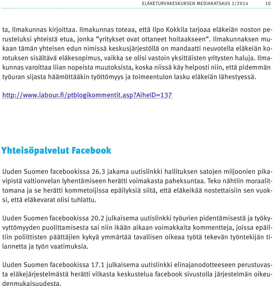 Ilmakunnaksen mukaan tämän yhteisen edun nimissä keskusjärjestöllä on mandaatti neuvotella eläkeiän korotuksen sisältävä eläkesopimus, vaikka se olisi vastoin yksittäisten yritysten haluja.