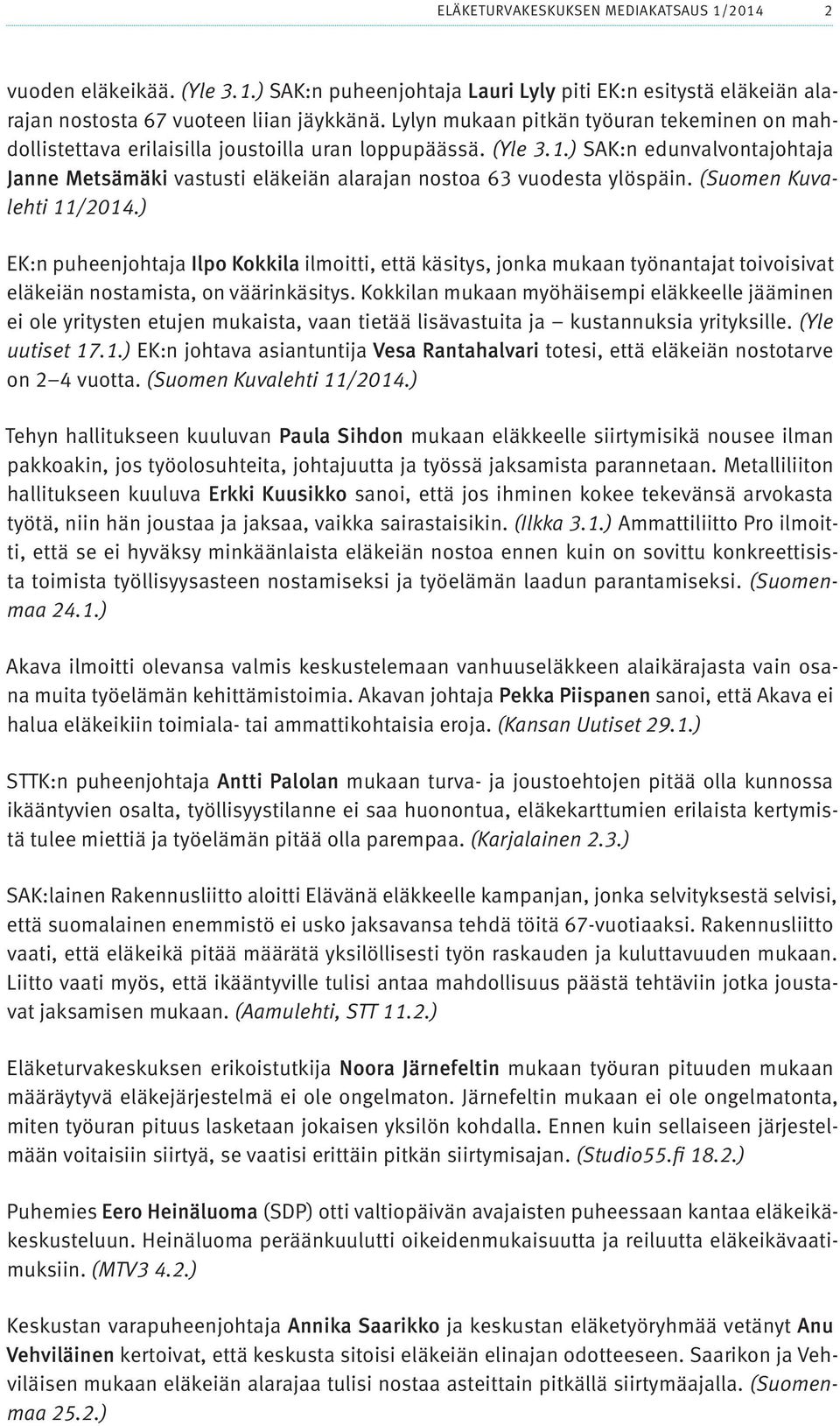 ) SAK:n edunvalvontajohtaja Janne Metsämäki vastusti eläkeiän alarajan nostoa 63 vuodesta ylöspäin. (Suomen Kuvalehti 11/2014.