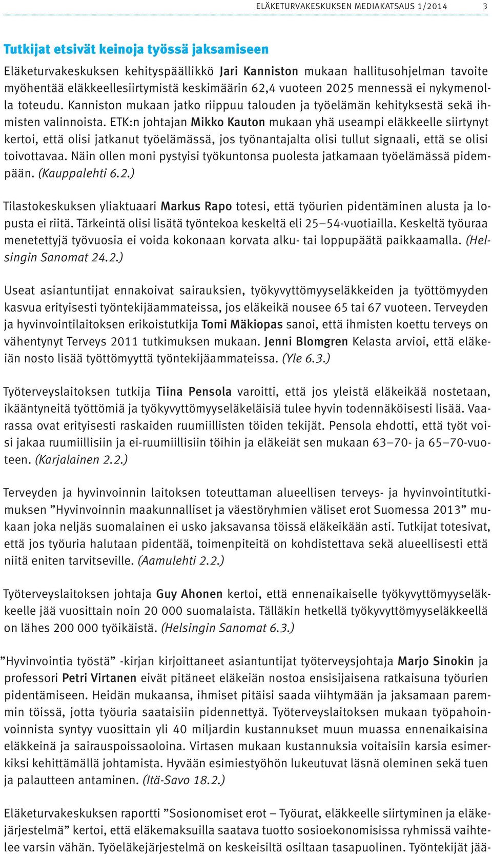 ETK:n johtajan Mikko Kauton mukaan yhä useampi eläkkeelle siirtynyt kertoi, että olisi jatkanut työelämässä, jos työnantajalta olisi tullut signaali, että se olisi toivottavaa.