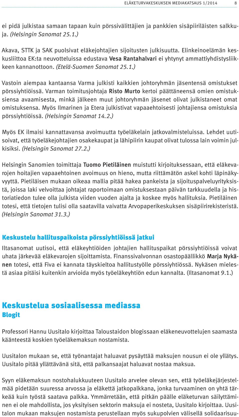 ) Vastoin aiempaa kantaansa Varma julkisti kaikkien johtoryhmän jäsentensä omistukset pörssiyhtiöissä.