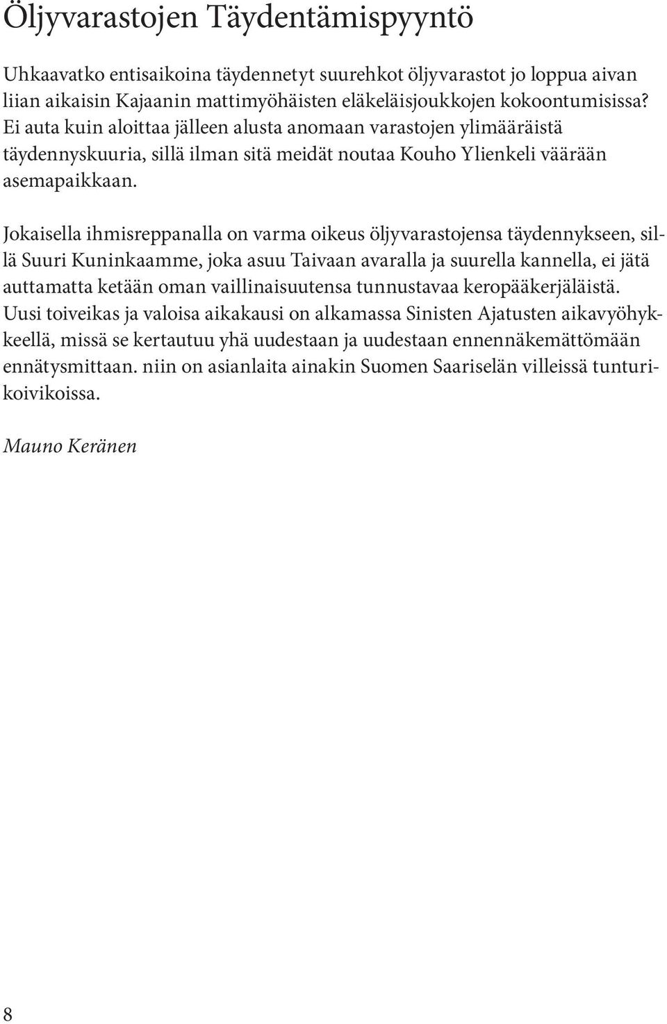 Jokaisella ihmisreppanalla on varma oikeus öljyvarastojensa täydennykseen, sillä Suuri Kuninkaamme, joka asuu Taivaan avaralla ja suurella kannella, ei jätä auttamatta ketään oman vaillinaisuutensa