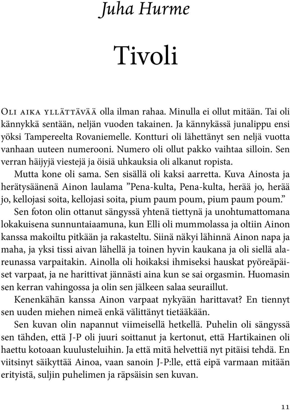 Sen sisällä oli kaksi aarretta. Kuva Ainosta ja herätysäänenä Ainon laulama Pena-kulta, Pena-kulta, herää jo, herää jo, kellojasi soita, kellojasi soita, pium paum poum, pium paum poum.