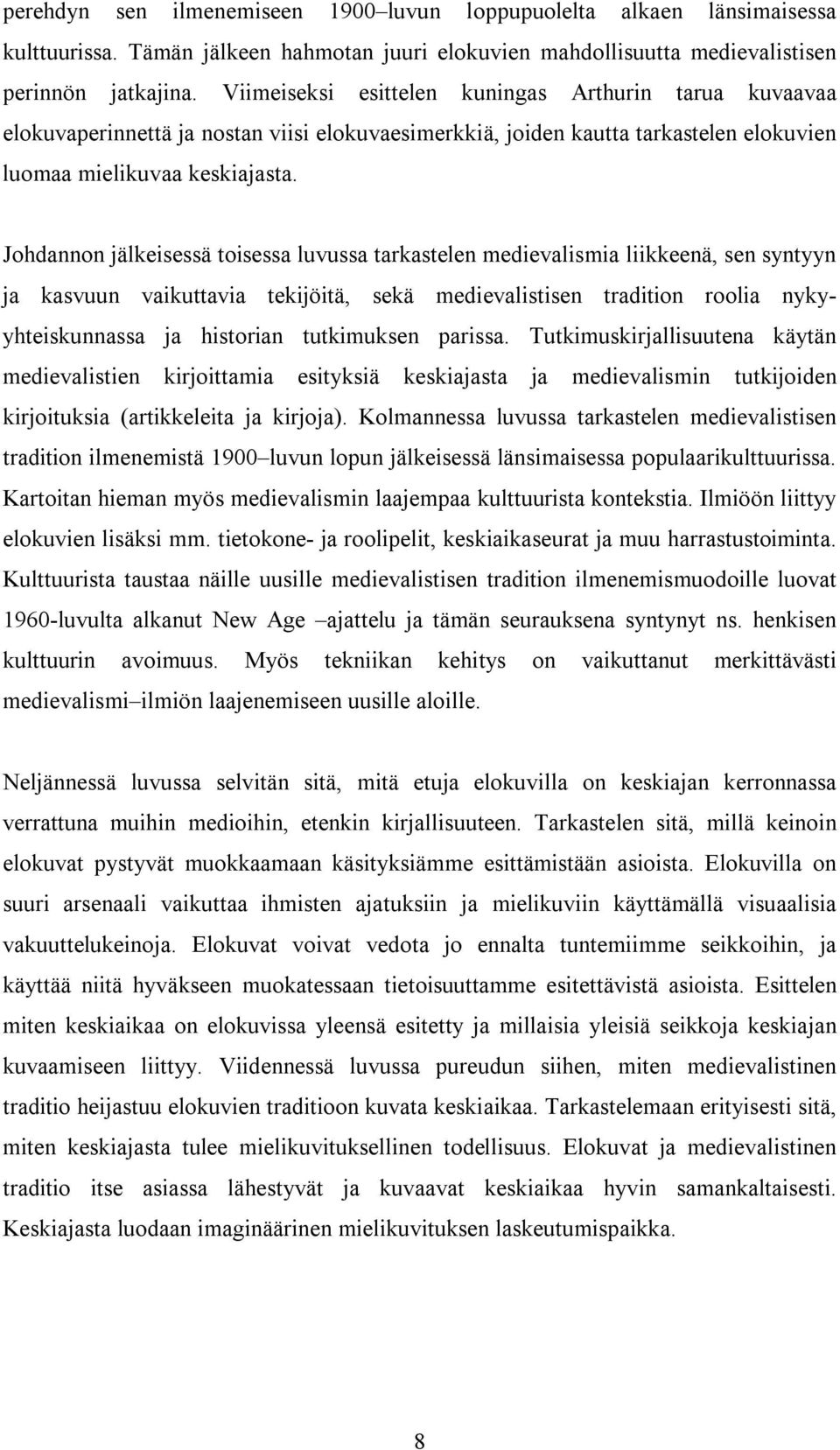 Johdannon jälkeisessä toisessa luvussa tarkastelen medievalismia liikkeenä, sen syntyyn ja kasvuun vaikuttavia tekijöitä, sekä medievalistisen tradition roolia nykyyhteiskunnassa ja historian