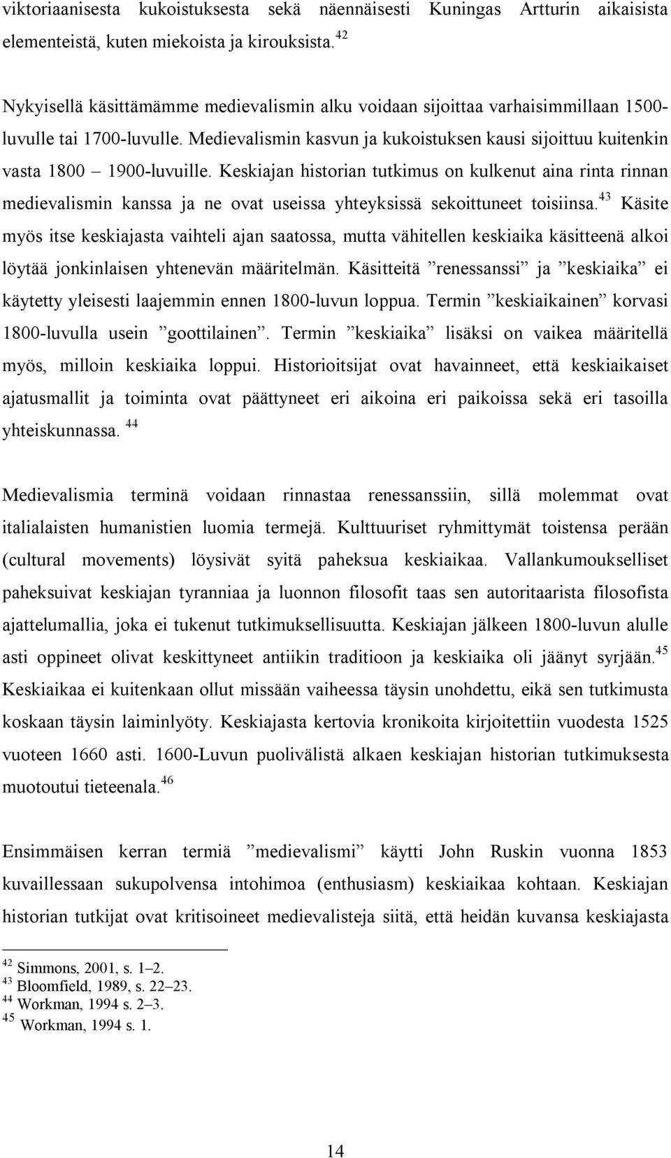 Medievalismin kasvun ja kukoistuksen kausi sijoittuu kuitenkin vasta 1800 1900-luvuille.