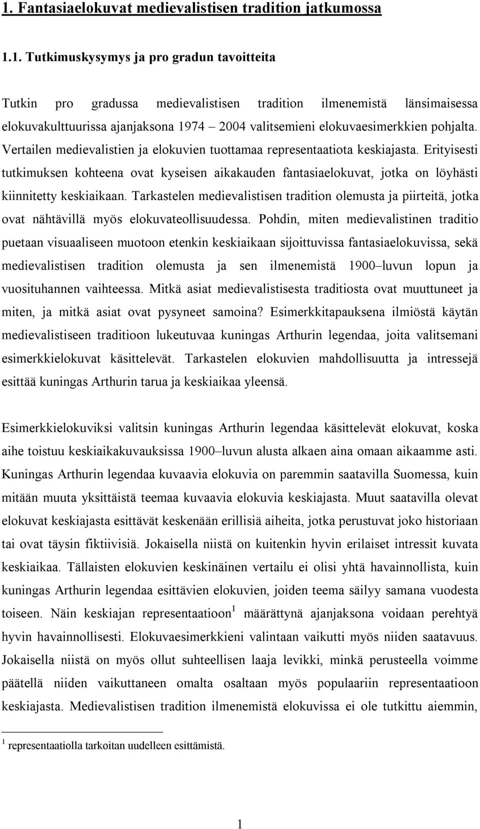 Tarkastelen medievalistisen tradition olemusta ja piirteitä, jotka ovat nähtävillä myös elokuvateollisuudessa.