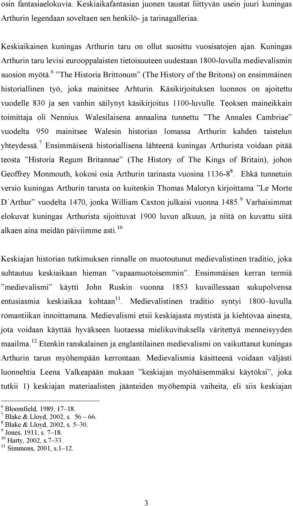 6 The Historia Brittonum (The History of the Britons) on ensimmäinen historiallinen työ, joka mainitsee Arhturin.