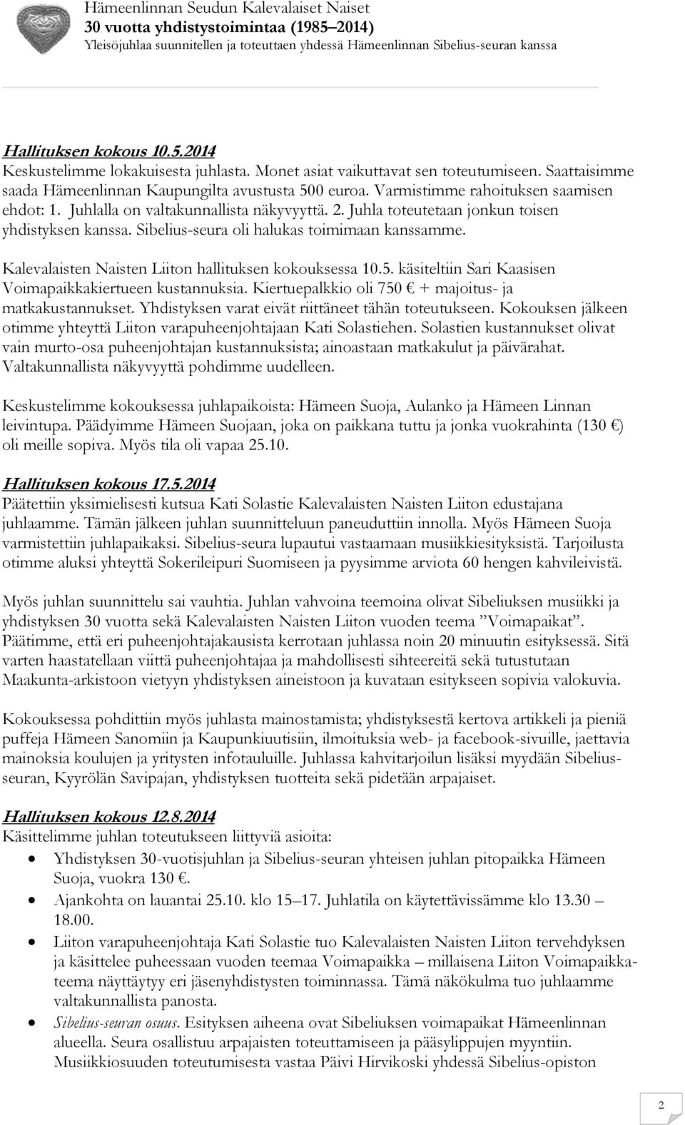 Kalevalaisten Naisten Liiton hallituksen kokouksessa 10.5. käsiteltiin Sari Kaasisen Voimapaikkakiertueen kustannuksia. Kiertuepalkkio oli 750 + majoitus- ja matkakustannukset.