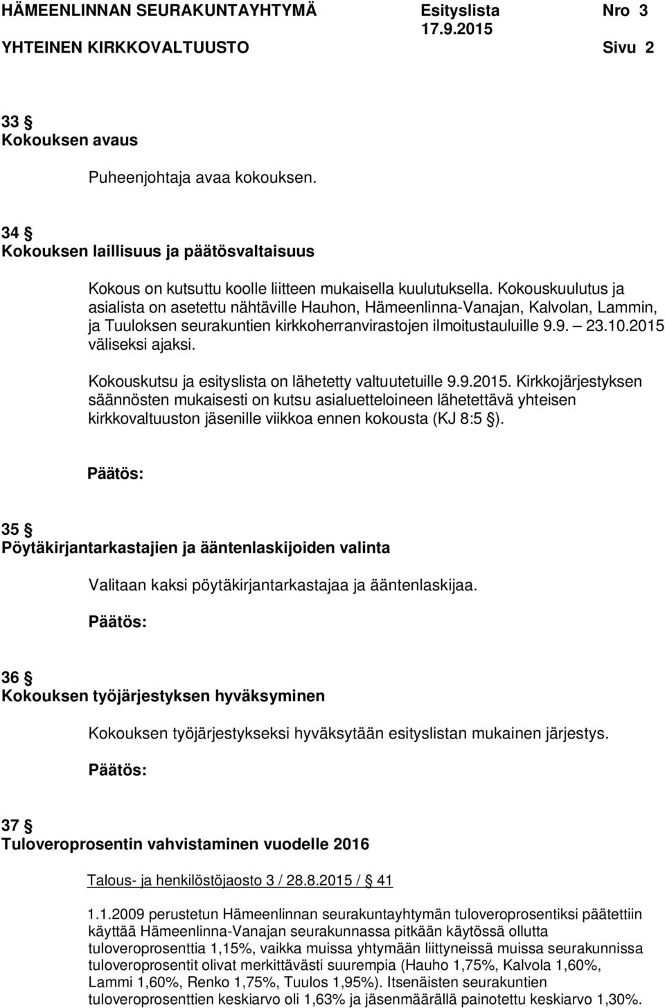 Kokouskutsu ja esityslista on lähetetty valtuutetuille 9.9.2015.