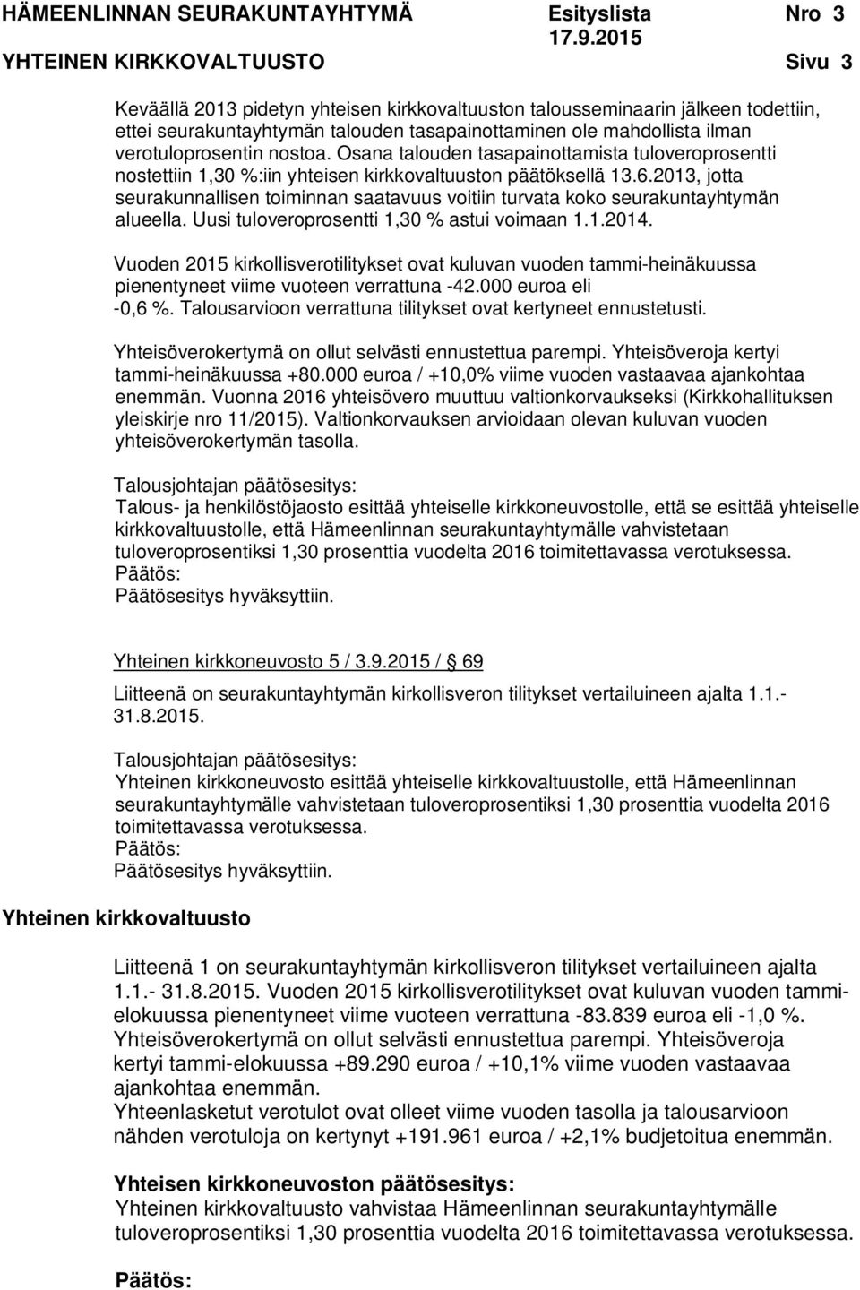 2013, jotta seurakunnallisen toiminnan saatavuus voitiin turvata koko seurakuntayhtymän alueella. Uusi tuloveroprosentti 1,30 % astui voimaan 1.1.2014.