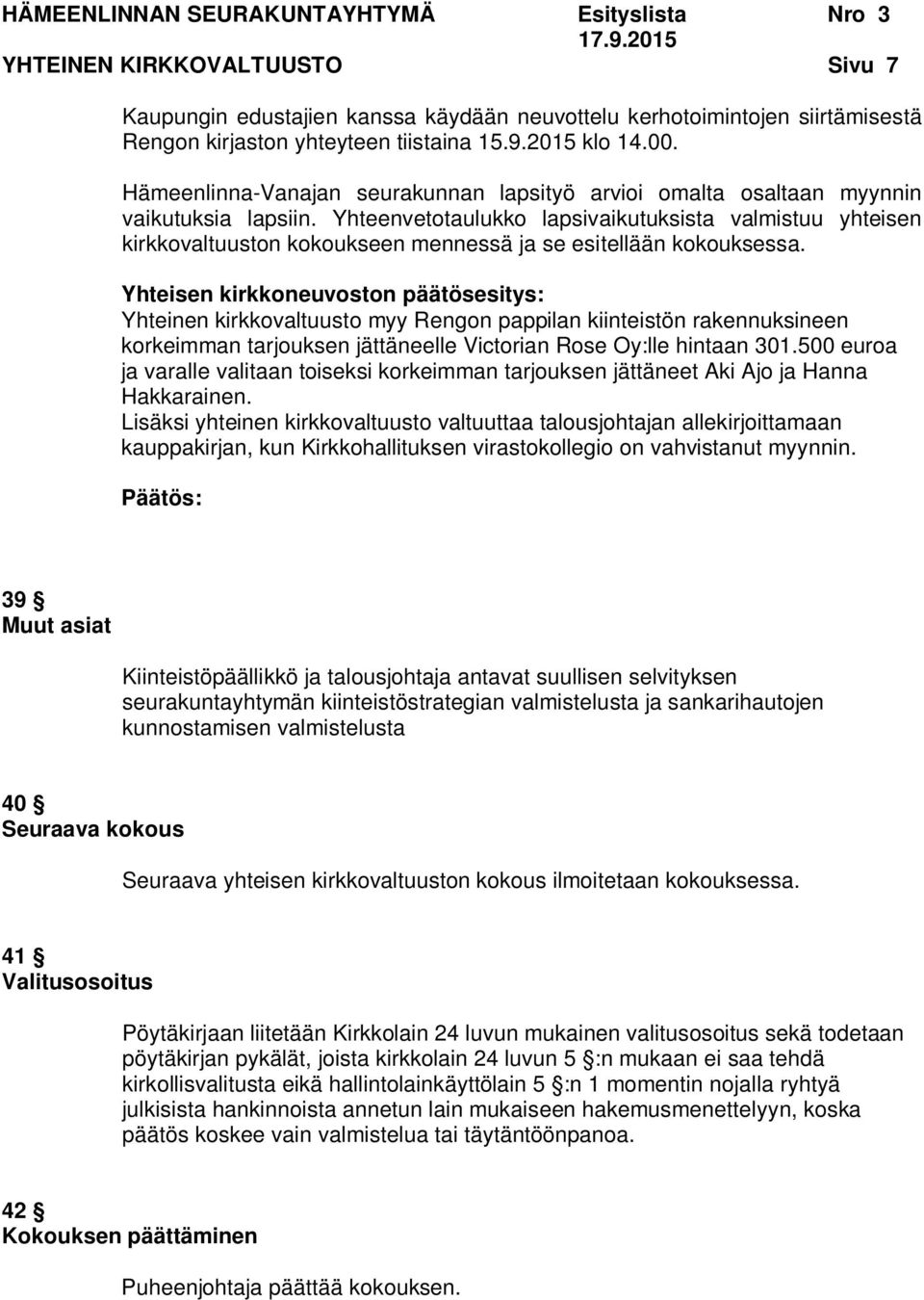 Yhteenvetotaulukko lapsivaikutuksista valmistuu yhteisen kirkkovaltuuston kokoukseen mennessä ja se esitellään kokouksessa.