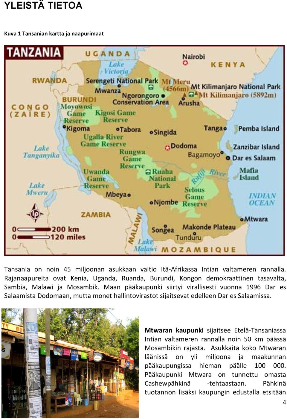 Maan pääkaupunki siirtyi virallisesti vuonna 1996 Dar es Salaamista Dodomaan, mutta monet hallintovirastot sijaitsevat edelleen Dar es Salaamissa.