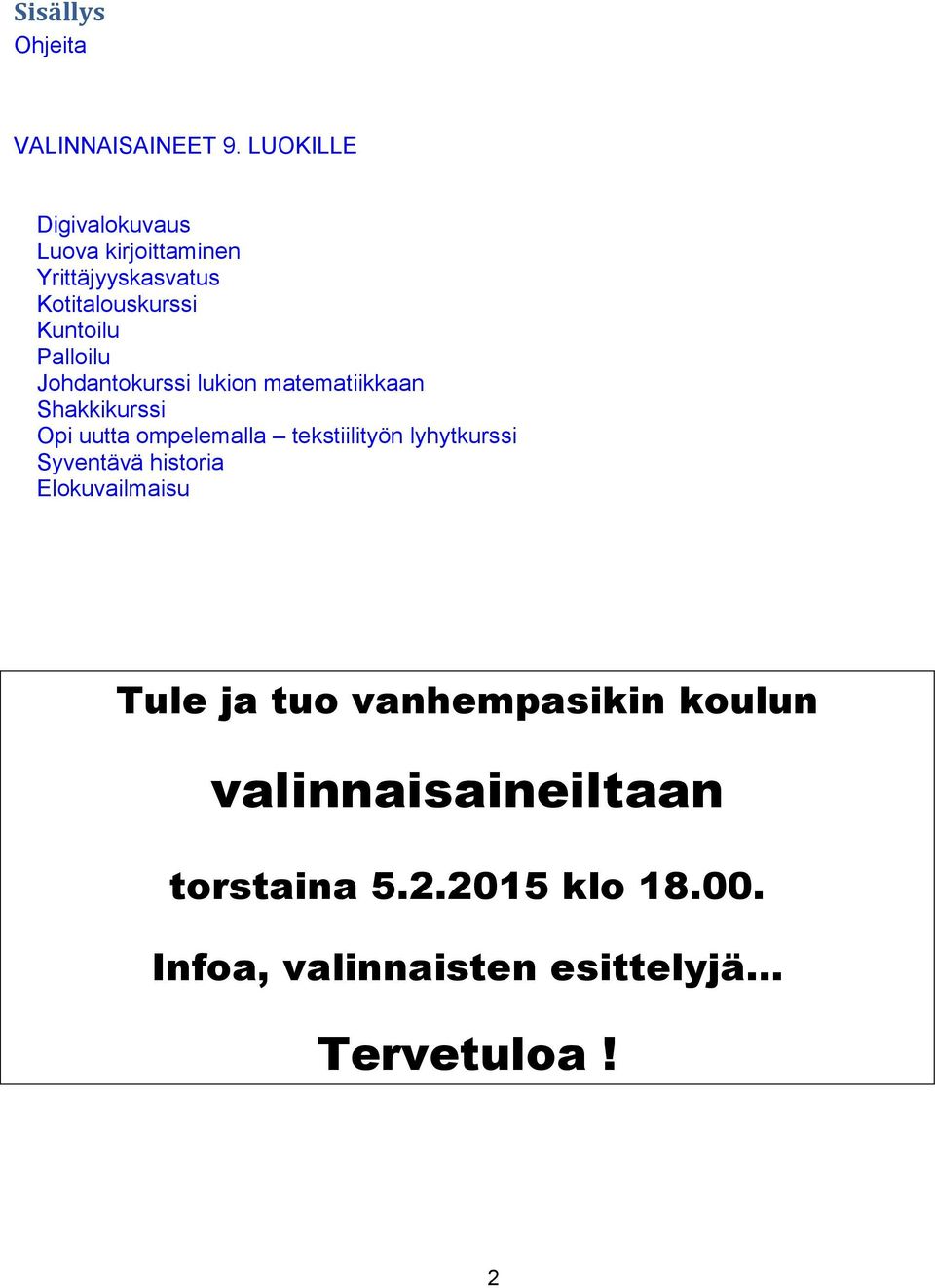 Johdantokurssi lukion matematiikkaan Shakkikurssi Opi uutta ompelemalla tekstiilityön lyhytkurssi