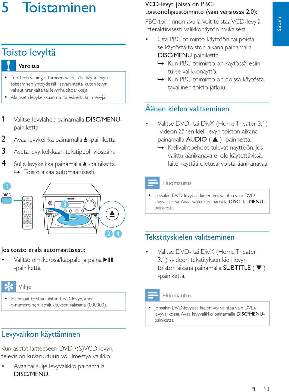 4 Sulje levykelkka painamalla -painiketta. Toisto alkaa automaattisesti. VCD-levyt, joissa on PBCtoistonohjaustoiminto (vain versiossa 2.