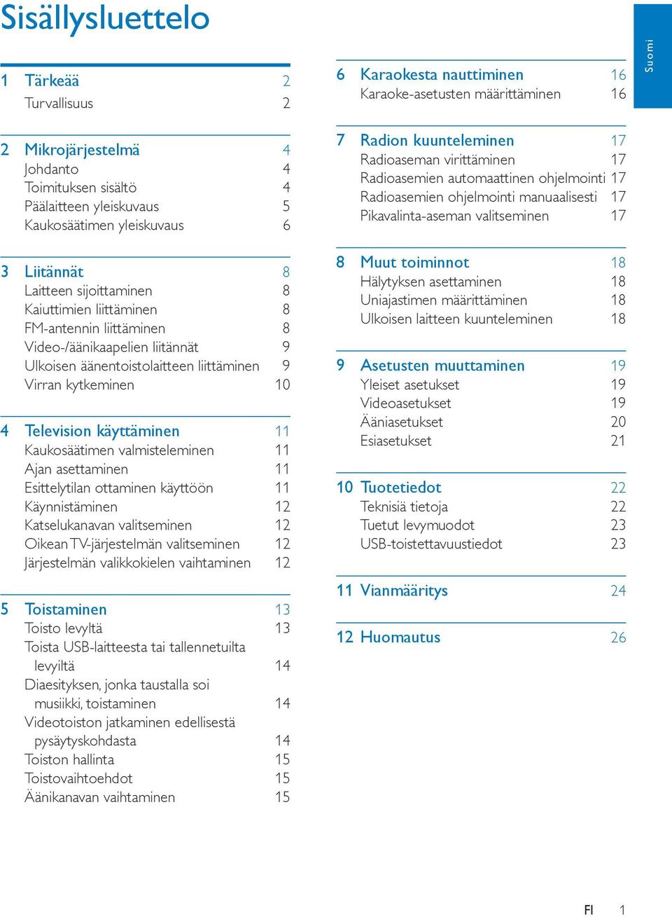 Virran kytkeminen 10 4 Television käyttäminen 11 Kaukosäätimen valmisteleminen 11 Ajan asettaminen 11 Esittelytilan ottaminen käyttöön 11 Käynnistäminen 12 Katselukanavan valitseminen 12 Oikean