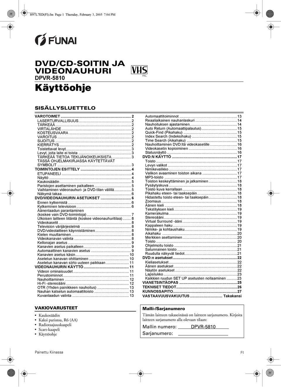 .. 3 TOIMINTOJEN ESITTEY... 4 ETUPANEEI... 4 Näyttö... 4 Kaukosäädin... 5 Paristojen asettaminen paikalleen... 5 Vaihtaminen videonauhuri- ja DVD-tilan välillä... 5 Näkymä takaa.