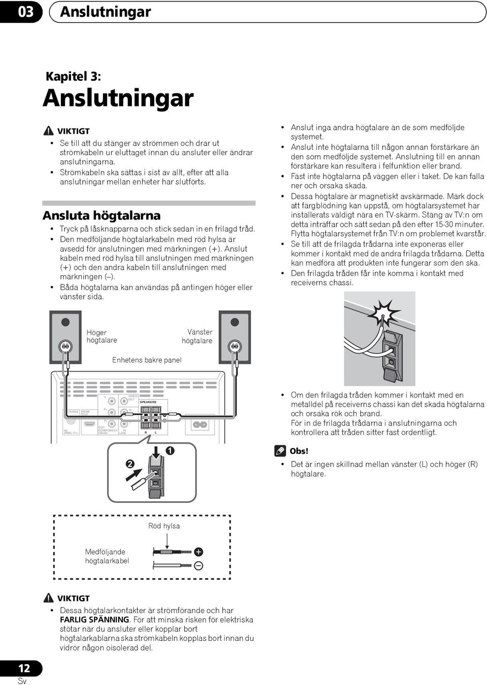 Den medföljande högtalarkabeln med röd hylsa är avsedd för anslutningen med märkningen (+).