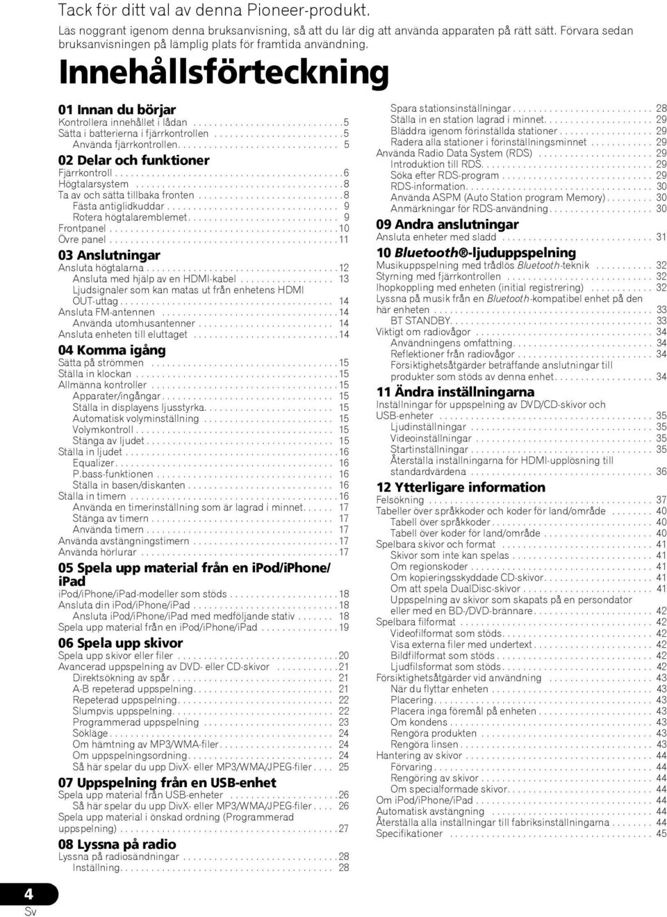 ........................5 Använda fjärrkontrollen............................... 5 02 Delar och funktioner Fjärrkontroll............................................6 Högtalarsystem.