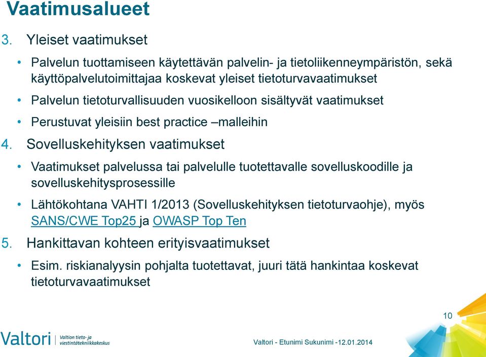 tietoturvallisuuden vuosikelloon sisältyvät vaatimukset Perustuvat yleisiin best practice malleihin 4.