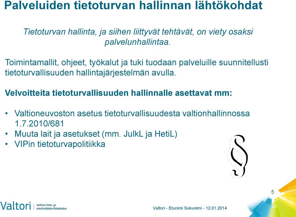 Toimintamallit, ohjeet, työkalut ja tuki tuodaan palveluille suunnitellusti tietoturvallisuuden hallintajärjestelmän