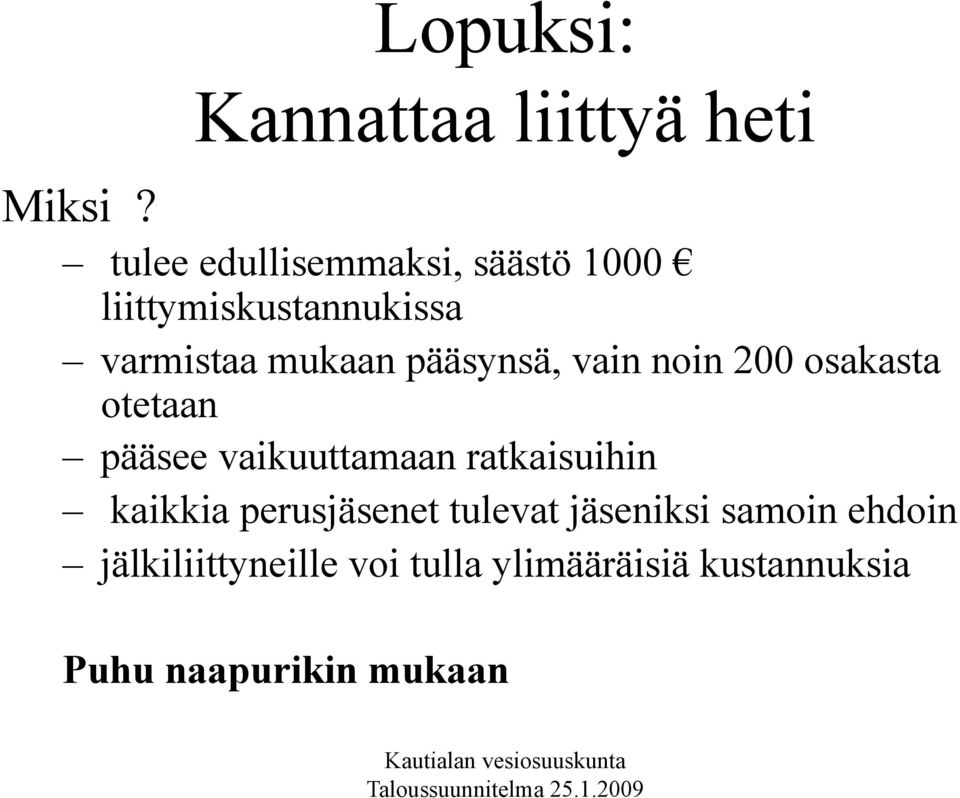 pääsynsä, vain noin 200 osakasta otetaan pääsee vaikuuttamaan ratkaisuihin