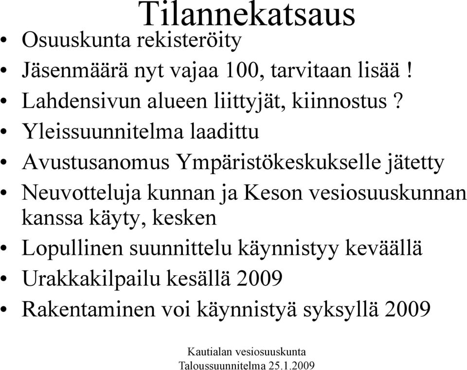 Yleissuunnitelma laadittu Avustusanomus Ympäristökeskukselle jätetty Neuvotteluja kunnan ja