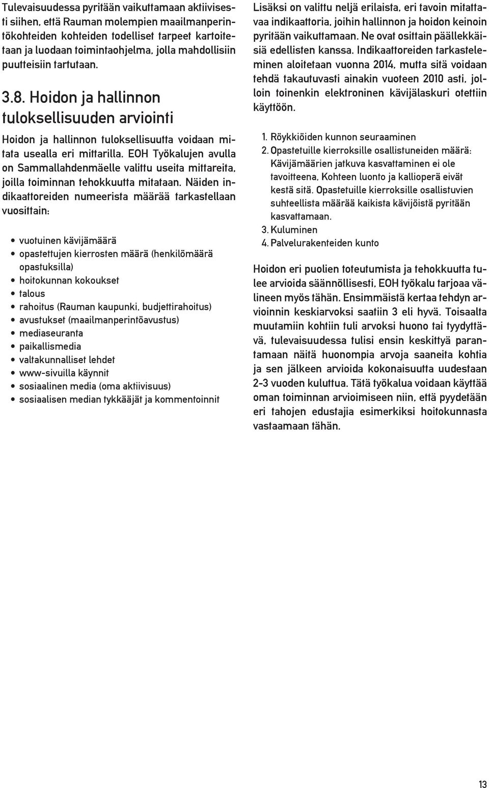 EOH Työkalujen avulla on Sammallahdenmäelle valittu useita mittareita, joilla toiminnan tehokkuutta mitataan.