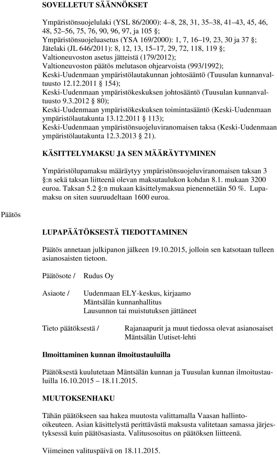 ympäristölautakunnan johtosääntö (Tuusulan kunnanvaltuusto 12.12.2011 154); Keski-Uudenmaan ympäristökeskuksen johtosääntö (Tuusulan kunnanvaltuusto 9.3.