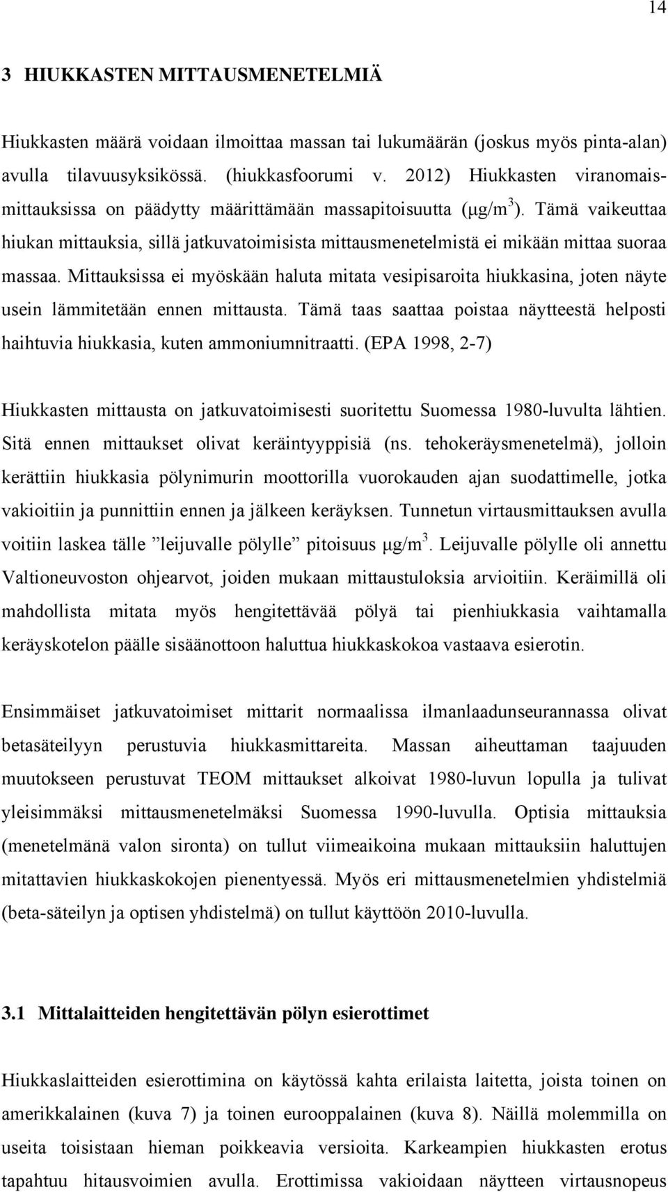 Tämä vaikeuttaa hiukan mittauksia, sillä jatkuvatoimisista mittausmenetelmistä ei mikään mittaa suoraa massaa.