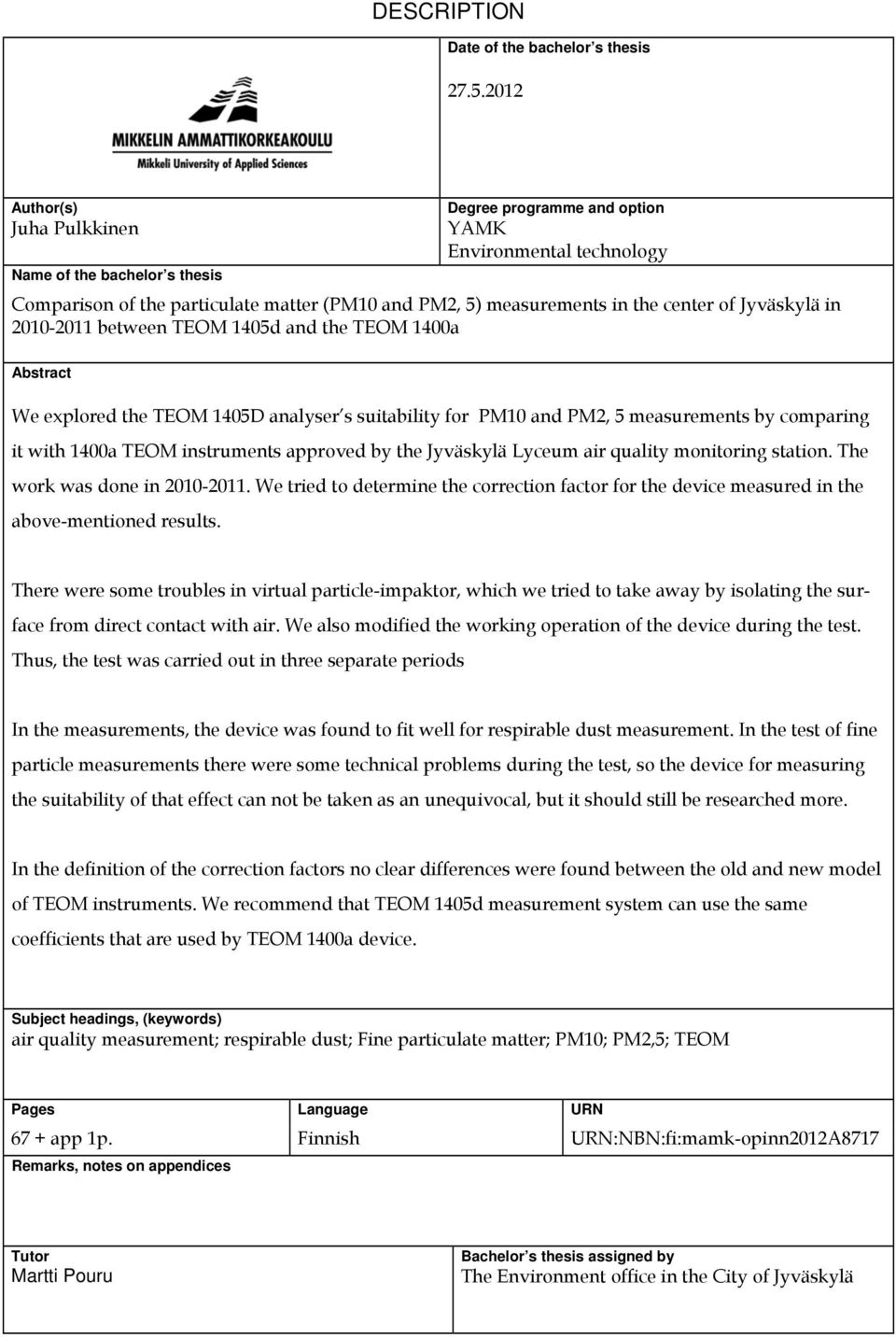 of Jyväskylä in 2010-2011 between TEOM 1405d and the TEOM 1400a Abstract We explored the TEOM 1405D analyser s suitability for PM10 and PM2, 5 measurements by comparing it with 1400a TEOM instruments