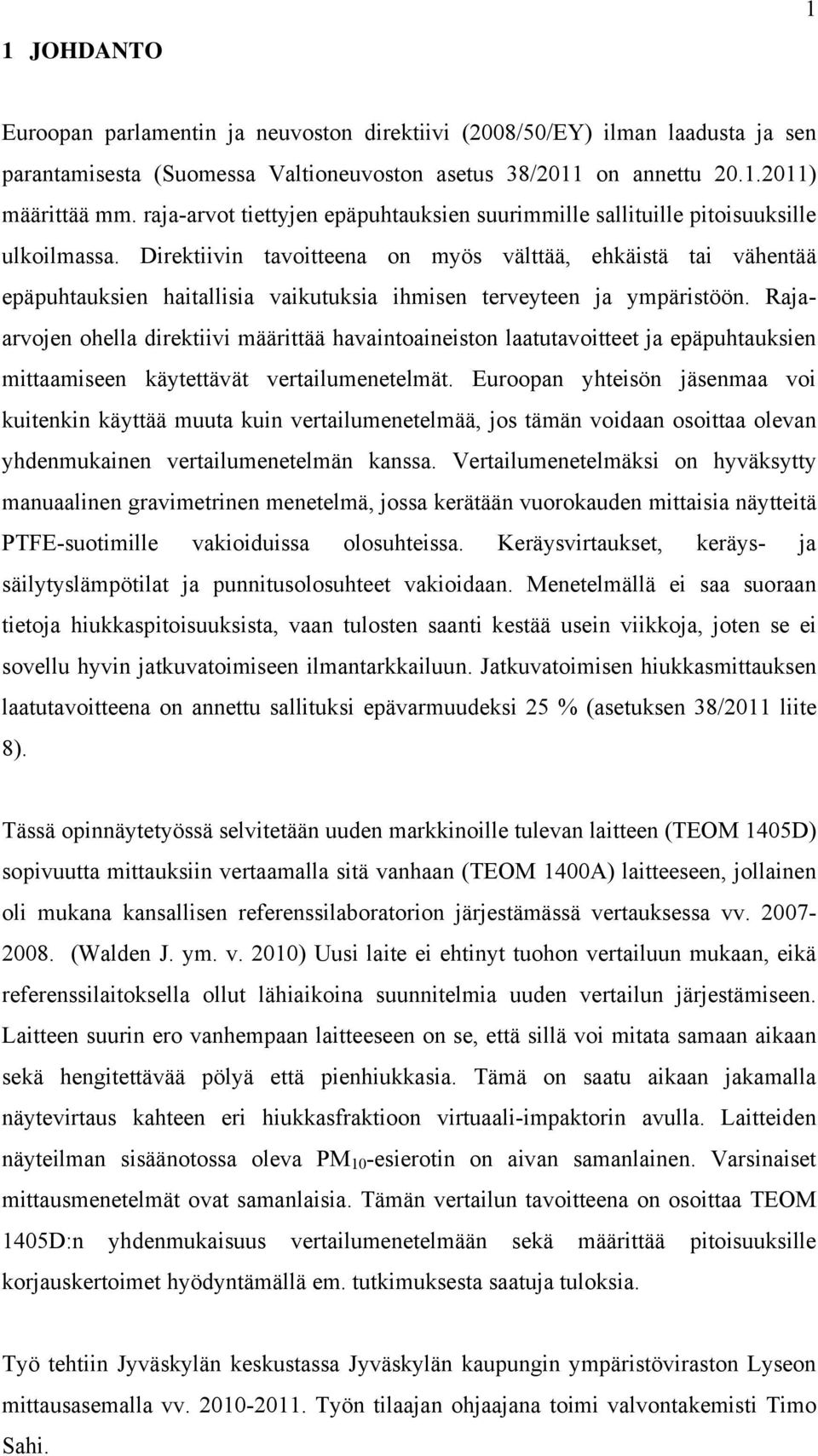 Direktiivin tavoitteena on myös välttää, ehkäistä tai vähentää epäpuhtauksien haitallisia vaikutuksia ihmisen terveyteen ja ympäristöön.