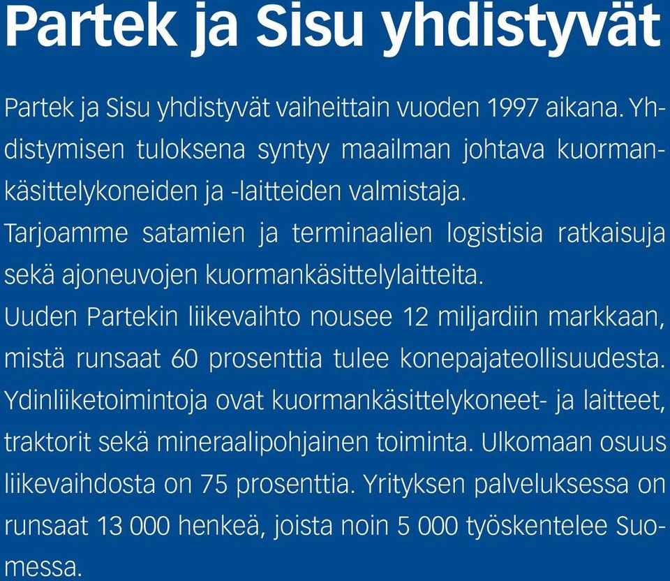 Tarjoamme satamien ja terminaalien logistisia ratkaisuja ovat mineraalit, ajoneuvojen sekä ajoneuvojen kuormankäsittelylaitteita.