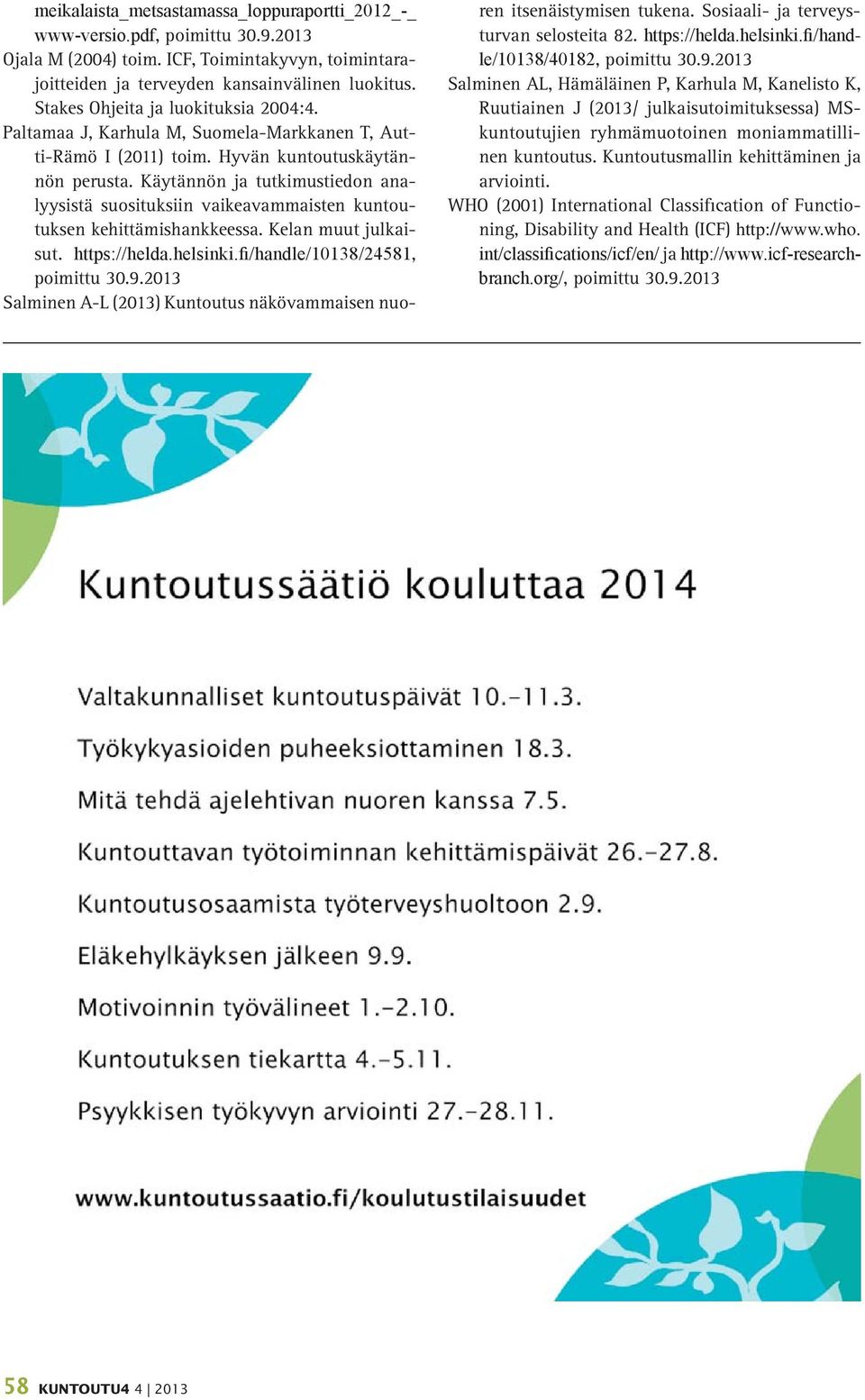 Käytännön ja tutkimustiedon analyysistä suosituksiin vaikeavammaisten kuntoutuksen kehittämishankkeessa. Kelan muut julkaisut., poimittu 30.9.