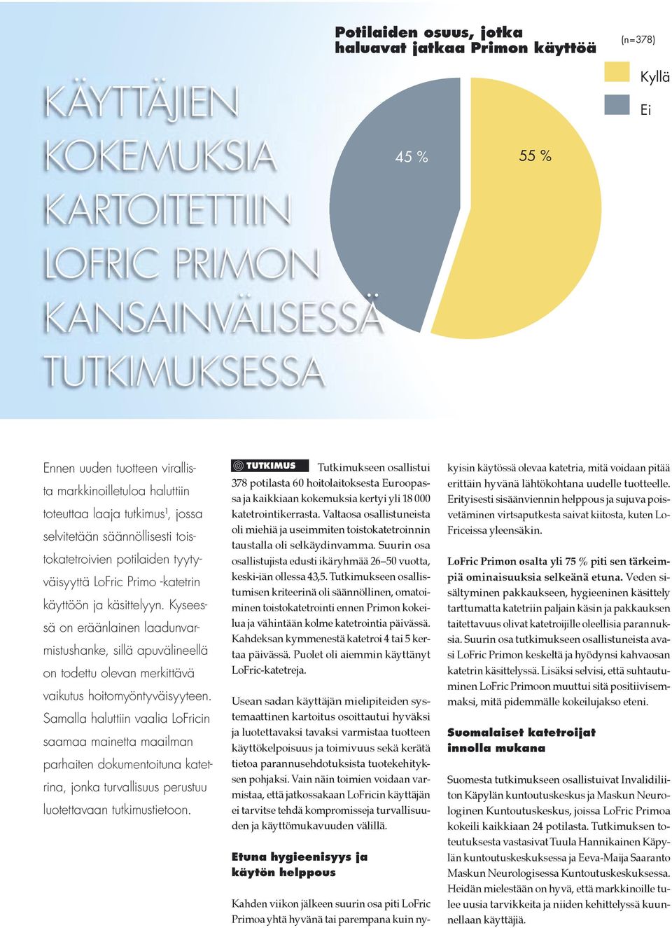 Kyseessä on eräänlainen laadunvarmistushanke, sillä apuvälineellä on todettu olevan merkittävä vaikutus hoitomyöntyväisyyteen.