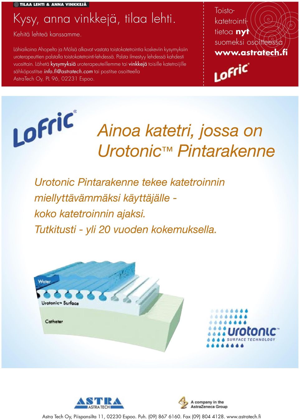 Lähetä kysymyksiä uroterapeuteillemme tai vinkkejä toisille katetroijille sähköpostitse info.fi@astratech.com tai postitse osoitteella AstraTech Oy, PL 96, 02231 Espoo.