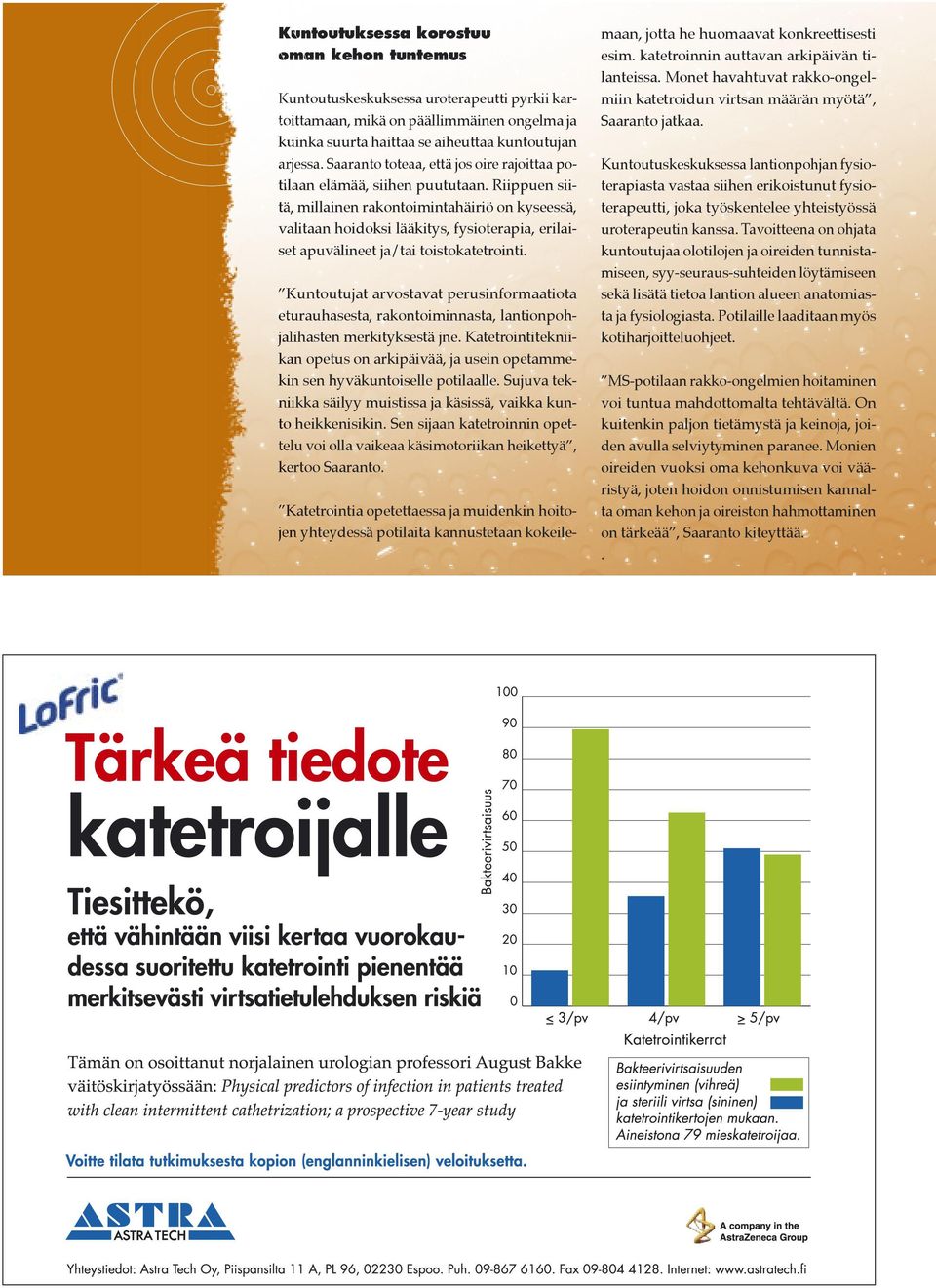 Riippuen siitä, millainen rakontoimintahäiriö on kyseessä, valitaan hoidoksi lääkitys, fysioterapia, erilaiset apuvälineet ja/tai toistokatetrointi.