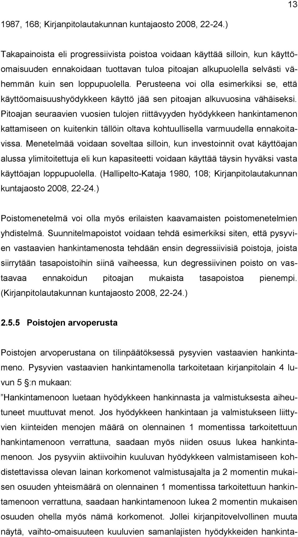 Perusteena voi olla esimerkiksi se, että käyttöomaisuushyödykkeen käyttö jää sen pitoajan alkuvuosina vähäiseksi.