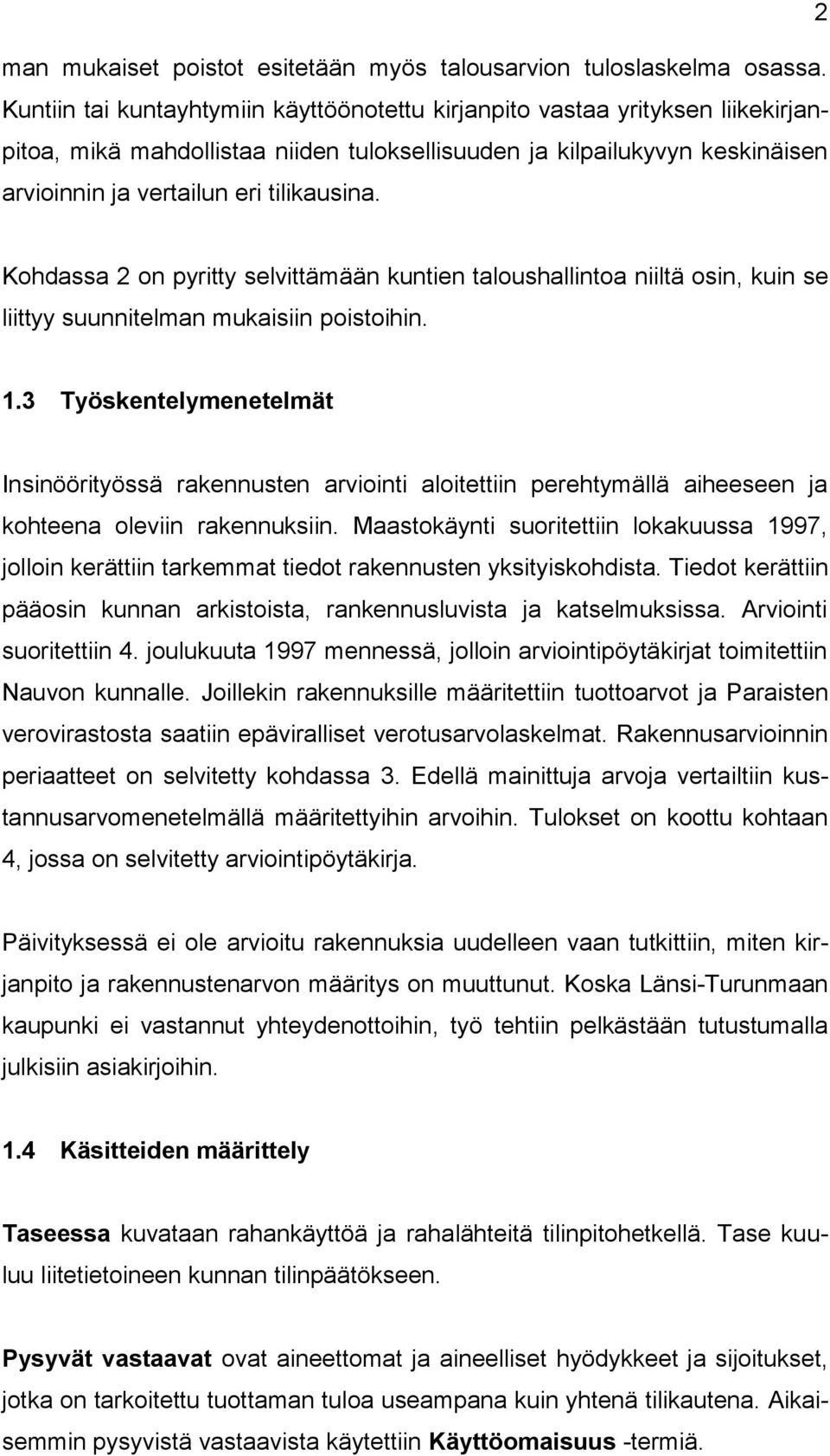 Kohdassa 2 on pyritty selvittämään kuntien taloushallintoa niiltä osin, kuin se liittyy suunnitelman mukaisiin poistoihin. 1.