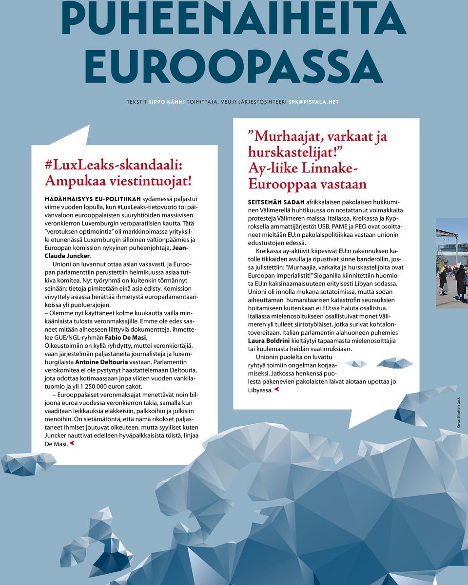 kautta. Tätä verotuksen optimointia oli markkinoimassa yrityksille etunenässä Luxemburgin silloinen valtionpäämies ja Euroopan komission nykyinen puheenjohtaja, Jean- Claude Juncker.