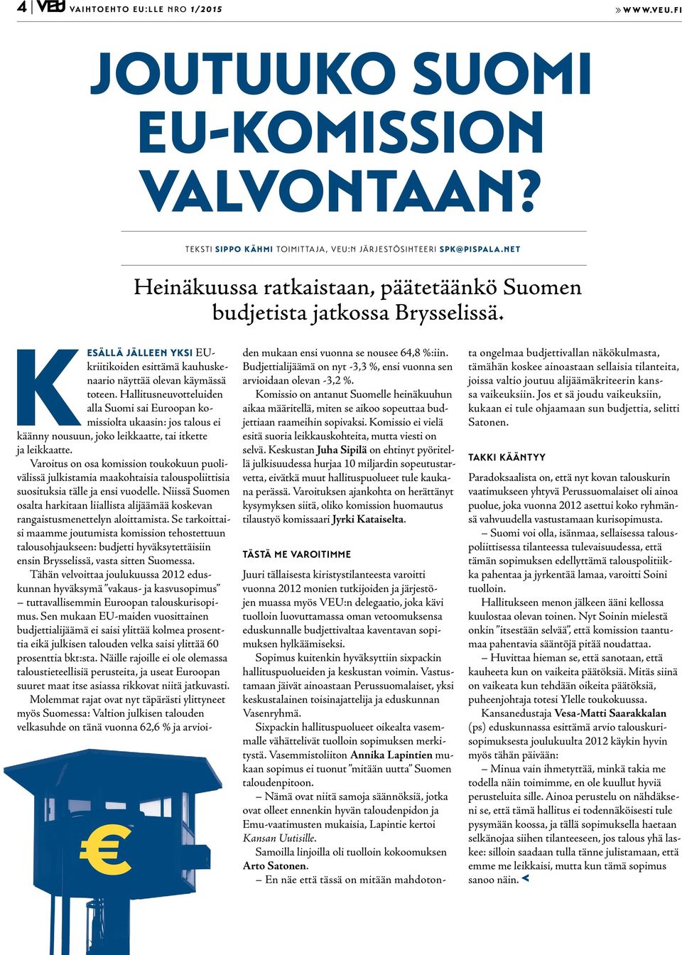 Hallitusneuvotteluiden alla Suomi sai Euroopan komissiolta ukaasin: jos talous ei käänny nousuun, joko leikkaatte, tai itkette ja leikkaatte.