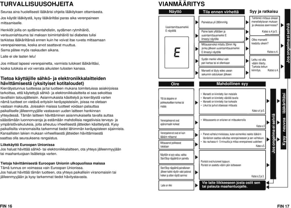 verenpaineensa, koska arvot saattavat muuttua. Sama pätee myös raskauden aikana. Laite ei ole lasten lelu!